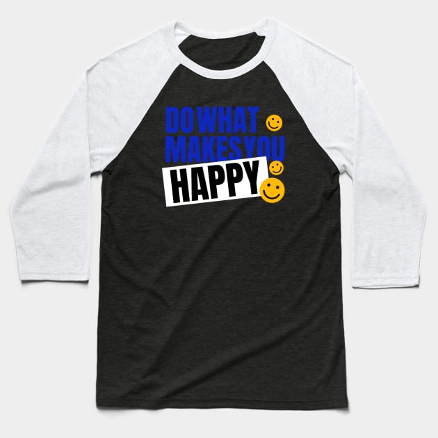 Do what makes you happy Baseball T-Shirt by teeconic